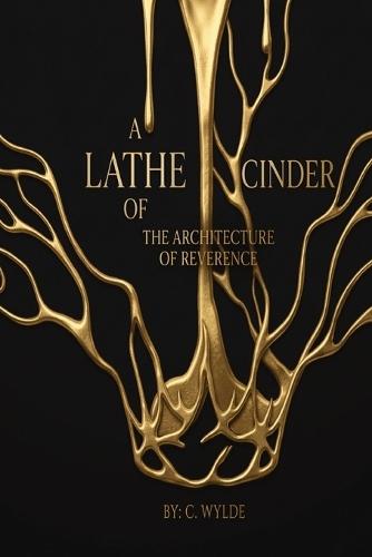 A Lathe of Cinder: The Architecture of Reverence
