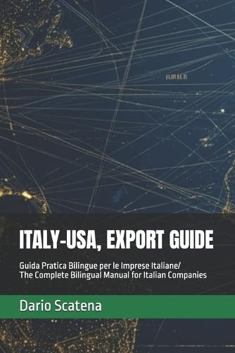 Italy-Usa, Export Guide: The Complete Bilingual Manual for Italian Companies Exporting to the United States: UCC, FDA, FCPA, Product Liability, Incoterms(R) & Contract Law