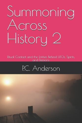 Summoning Across History 2: Ritual Contact and the Entities Behind UFOs, Spirits, and Demons