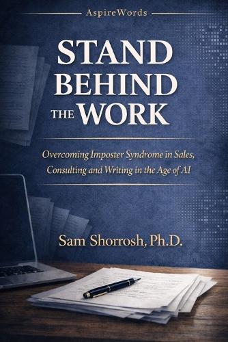 Stand Behind the Work: Overcoming Imposter Syndrome in Sales, Consulting, Writing, and the Age of AI