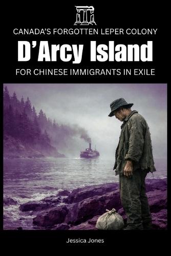 D'Arcy Island: Canada's Forgotten Leper Colony for Chinese Immigrants