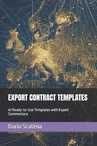 Export Contract Templates: 42 Ready-to-Use International Trade Agreements with Expert Commentary: Sales, Distribution, Agency, Joint Venture, NDA, Licensing & Compliance Templates