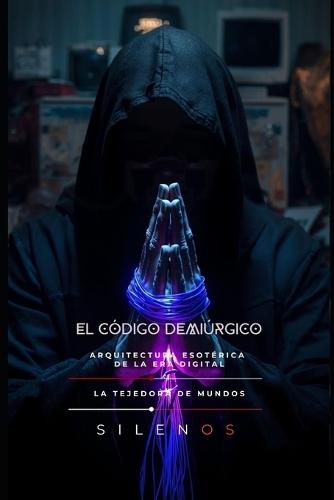El Código Demiúrgico: Arquitectura Esotérica de la Era Digital