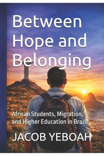 Between Hope and Belonging: African Students, Migration, and Higher Education in Brazil