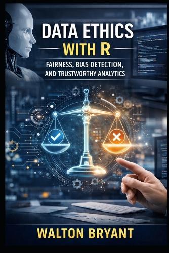 Data Ethics with R: Fairness, Bias Detection, and Trustworthy Analytics