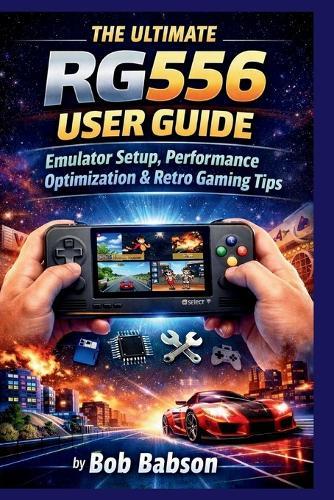 The Ultimate RG556 User Guide: Emulator Setup, Performance Optimization & Retro Gaming Tips