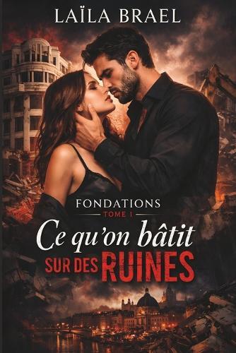Ce qu'on bâtit sur des ruines: Un immeuble à sauver, un homme à combattre (Série Fondations, Tome 1)