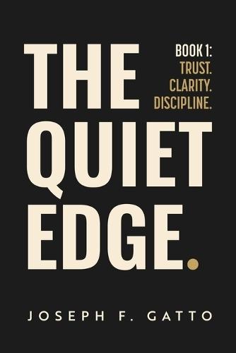 The Quiet Edge: Trust. Clarity. Discipline.