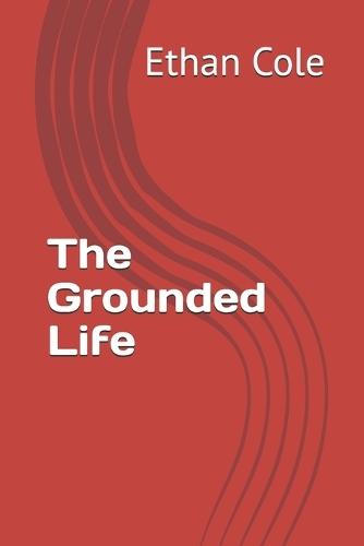 The Grounded Life