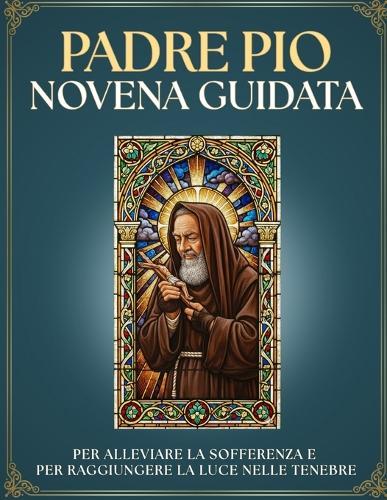 Novena Guidata a Padre Pio da Pietrelcina: 9 Giorni di Preghiera per CALMARE L'ANGOSCIA e Trovare la PACE INTERIORE: Devozione Cattolica INTERATTIVA e REGALO IDEALE per DEVOTI: Scrivi, prega e ricevi il segno che Dio ti ha ascoltato.