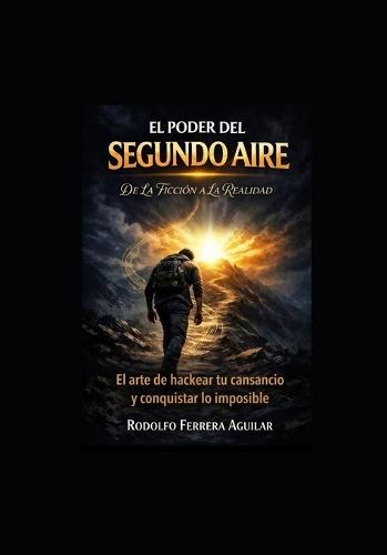 El Poder del segundo Aire: El arte de hackear el cansancio y lograr lo imposible, de la ficción a la realidad