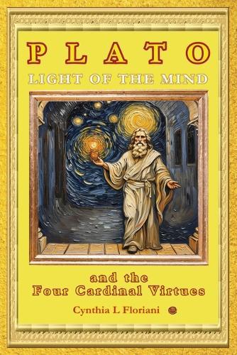PLATO LIGHT OF THE MIND and the Four Cardinal Virtues