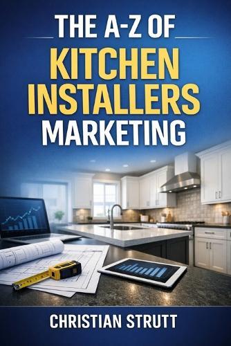 The A-Z of Kitchen Installers Marketing: by Christian Strutt of Milton Keynes Marketing