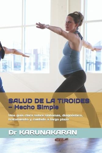 SALUD DE LA TIROIDES - Hecho Simple: Una guía clara sobre síntomas, diagnóstico, tratamiento y cuidado a largo plazo