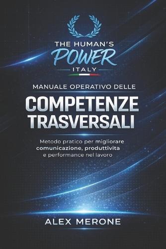 Manuale Operativo delle Competenze Trasversali: Metodo pratico per migliorare comunicazione, produttività e performance nel lavoro