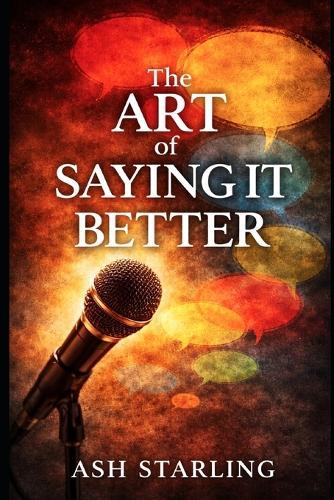 The Art of Saying It Better: A Practical Handbook for Witty, Powerful, and Memorable Everyday Lines
