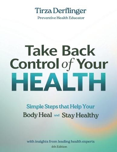 Take Back Control of Your Health: Simple Steps that Help Your Body Heal and Stay Healthy