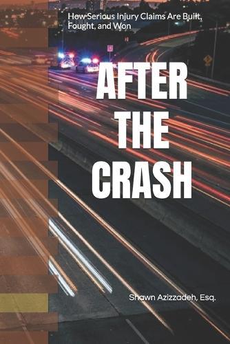 After the Crash: Understanding Serious Injury Cases: Car Accidents, Truck Collisions, Motorcycle Accidents