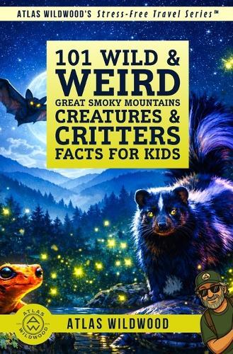 101 Wild & Weird Great Smoky Mountains Creatures & Critters Facts for Kids: Creepy Crawlies, Night Flyers & Masters of Disguise-Can You Spot Them All?