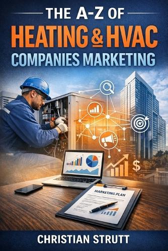 The A-Z of Heating & HVAC Companies Marketing: by Christian Strutt of Milton Keynes Marketing