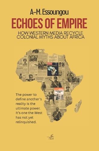 Echoes of Empire: How Western Media Recycle Colonial Myths About Africa