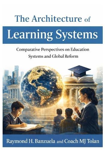 The Architecture of Learning Systems: Comparative Perspectives on Education Systems and Global Reform