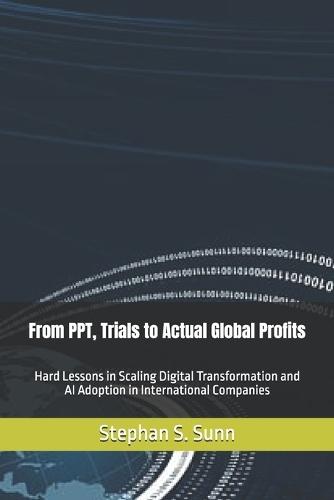 From PPT, Trials to Actual Global Profits: Hard Lessons in Scaling Digital Transformation and AI Adoption in International Companies