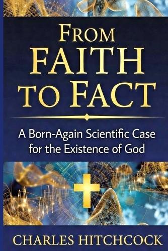 From Faith to Fact: A Born-Again Scientific Case for the Existence of God Color with Illustrations God, Science and the Evidence Observer Effect, Double Slit Experiment 88 page