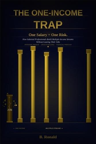 The One-Income Trap: How Salaried Professionals Build Multiple Income Streams Without Leaving Their Job