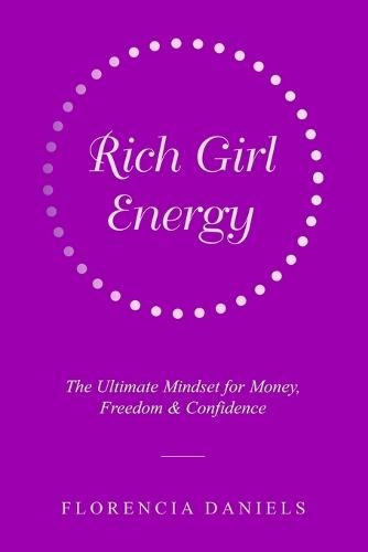 Rich Girl Energy: The Ultimate Mindset for Money, Freedom and Confidence