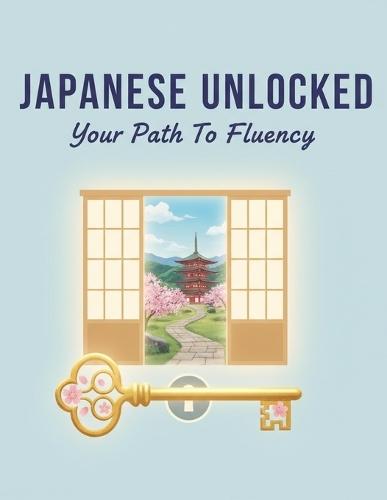 Japanese Unlocked: Your Path To Fluency