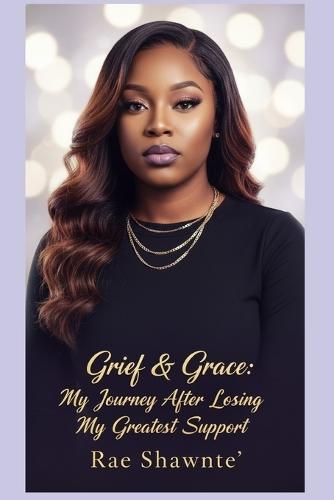 Grief & Grace: My Journey After Losing My Greatest Support