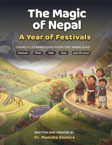 The Magic of Nepal: A Year of Festivals: Twenty Celebrations from the Land of the Himalayas