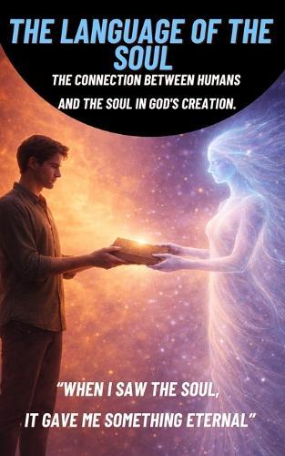The Language of the Soul: The Connection Between Humans and the Soul in God's Creation.