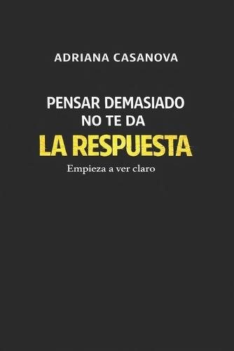 Pensar demasiado no te da la respuesta: Empieza a ver claro