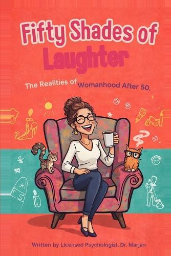 Fifty Shades of Laughter: The Realities of Womanhood After 50: A Funny Gift for Women Over 50, Perfect for Girlfriends, Birthdays, and Menopause Laughs