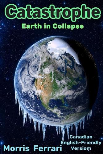 Catastrophe: A Triller of Earth in Collapse: Severe Climate Risk - Canadian English-Friendly Versiom - Empire of Wizards