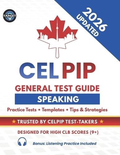 CELPIP General Test Speaking Guide: Practice Tests with Answers, Templates, Vocabulary, Tips & Strategies for CLB 9+ (Includes Listening Practice Tests)