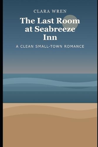 The Last Room at Seabreeze Inn: A Clean Small-Town Romance