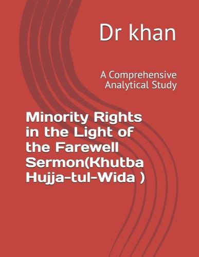 Minority Rights in the Light of the Farewell Sermon(Khutba Hujja-tul-Wida ): A Comprehensive Analytical Study