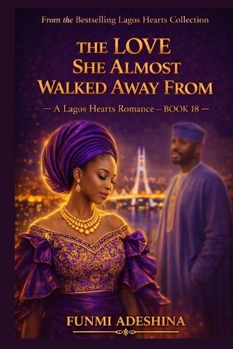 The Love She Almost Walked Away from: A Lagos Hearts Romance