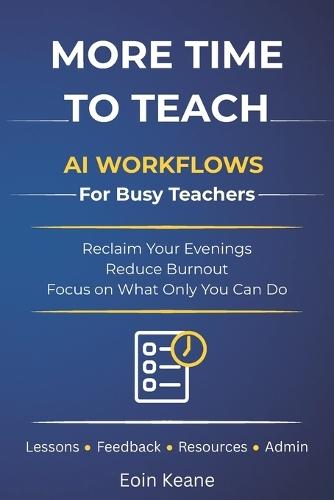 More Time to Teach: Practical AI Workflows for Busy Teachers