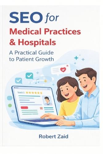 SEO for Medical Practices & Hospitals: A Practical Guide to Patient Growth, Local SEO, Google Rankings, and Healthcare Marketing