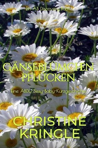 Gänseblümchen pflücken: Eine ABDL-Femdom-Sissy-Baby-Geschichte