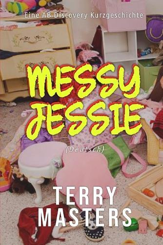 Messy Jessie (Deutsch): Eine ABDL-Femdom-Geschichte