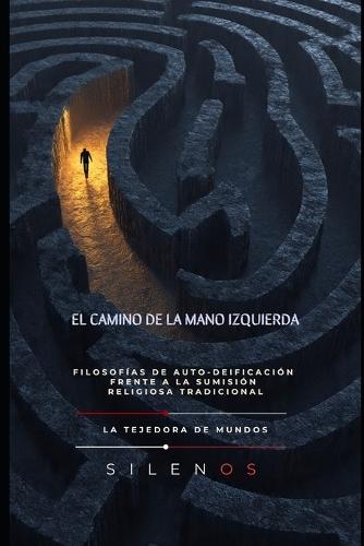El Camino de la Mano Izquierda: Filosofías de auto-deificación frente a la sumisión religiosa tradicional