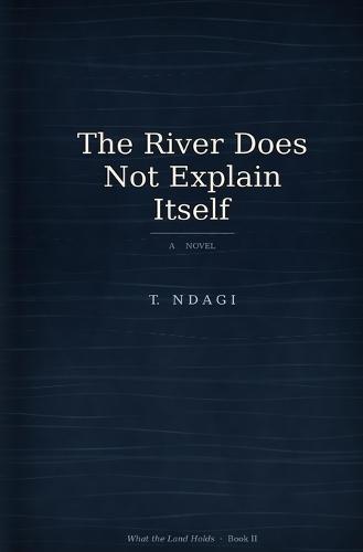 The River Does Not Explain Itself