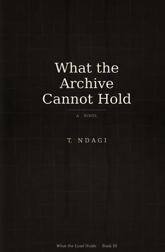 What the Archive Cannot Hold