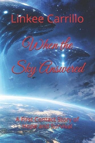 When the Sky Answered: A First Contact Story of Hope and Survival