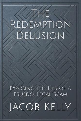 The Redemption Delusion: Exposing the Lies of a Psuedo-Legal Scam